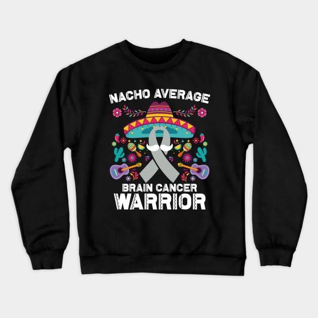 Nacho Average Brain Cancer Warrior Cinco De Mayo Crewneck Sweatshirt by ANAREL